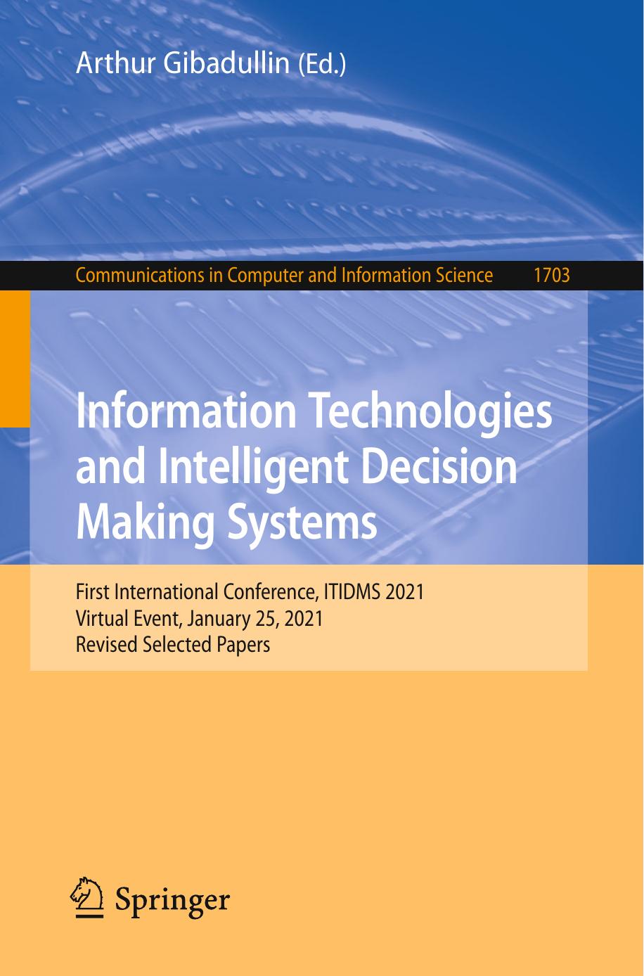 Information Technologies and Intelligent Decision Making Systems: First International Conference, ITIDMS 2021 Virtual Event, January 25, 2021 Revised Selected Papers by Arthur Gibadullin