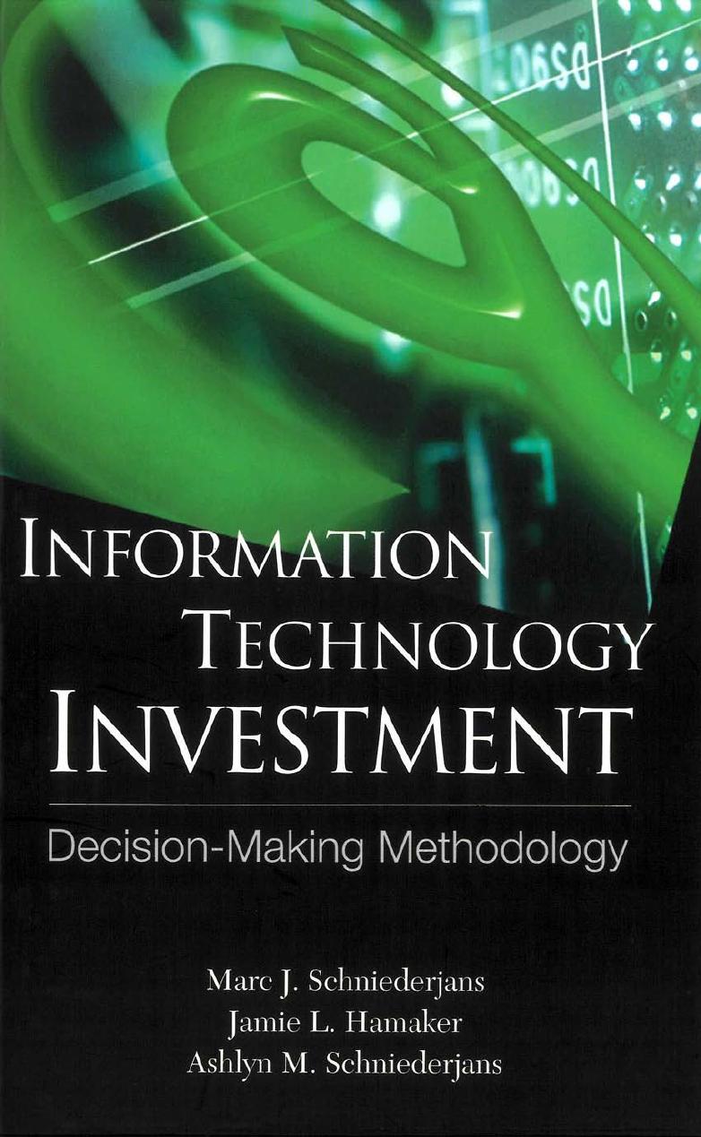 Information Technology Investment: Decision-Making Methodology by Marc J. Schniederjans Jamie L. Hamaker Ashlyn M. Schniederjans