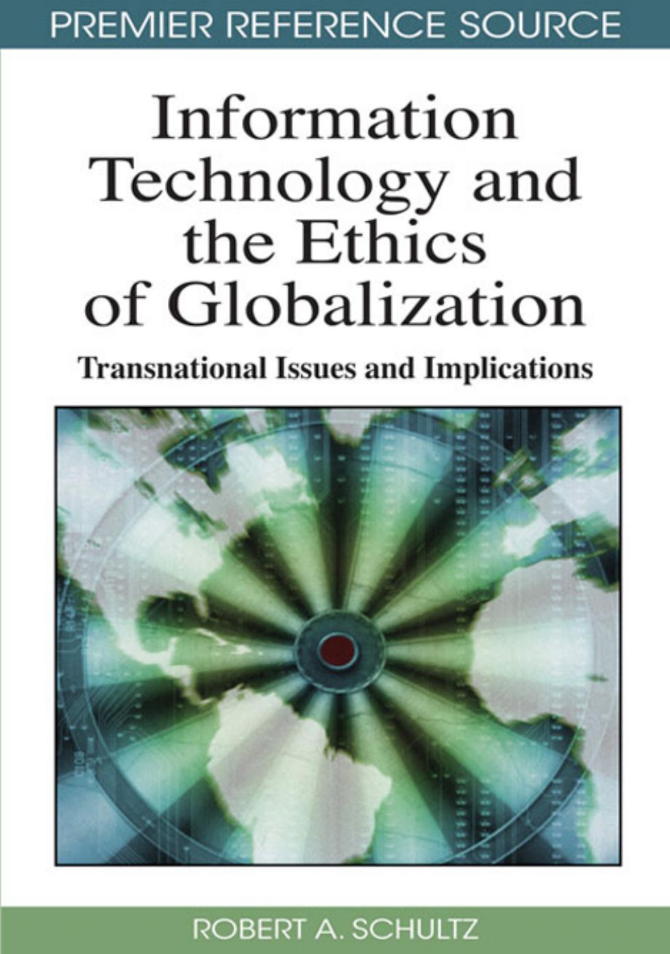 Information Technology and the Ethics of Globalization: Transnational Issues and Implications by Robert A. Schultz