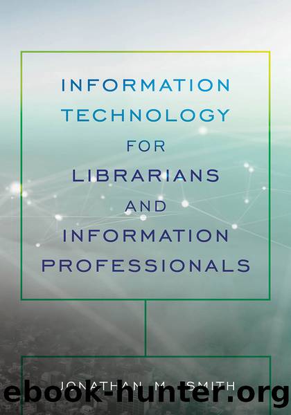 Information Technology for Librarians and Information Professionals by Jonathan M. Smith