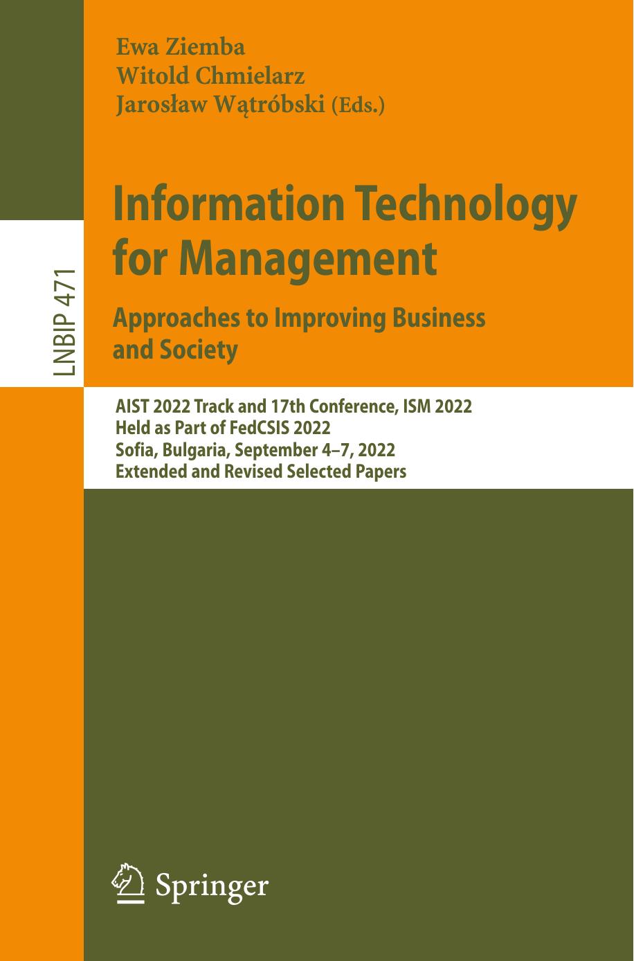 Information Technology for Management: Approaches to Improving Business and Society: AIST 2022 Track and 17th Conference, ISM 2022 Held as Part of FedCSIS 2022 Sofia, Bulgaria, Sep by Ewa Ziemba Witold Chmielarz Jarosław Wątróbski
