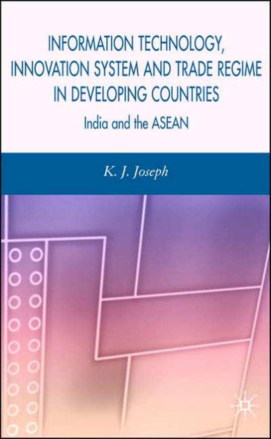 Information Technology, Innovation System and Trade Regime in Developing Countries: India and the ASEAN by K.J. Joseph