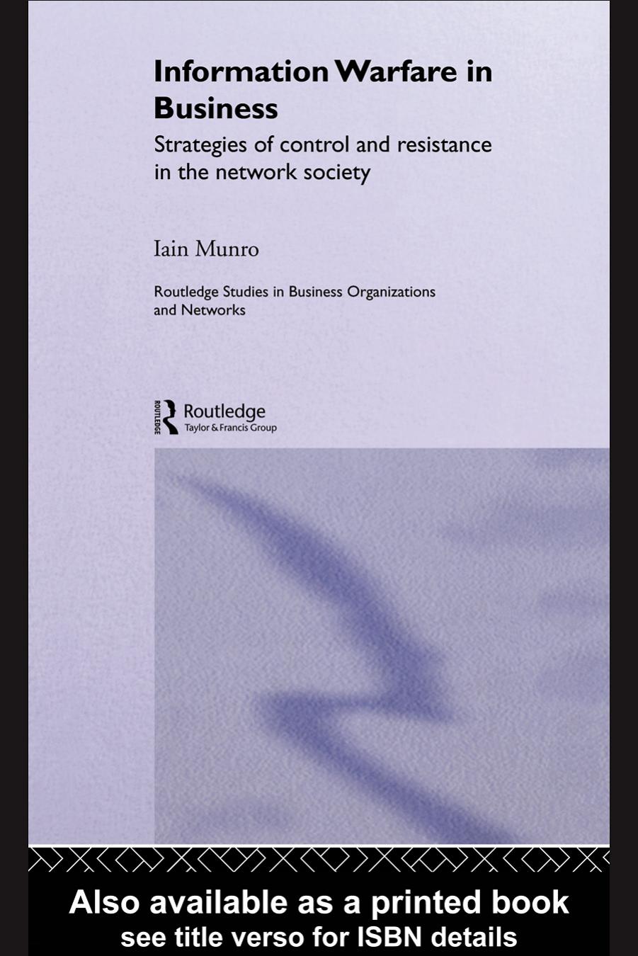 Information Warfare in Business - Strategies of Control and Resistance in the Network Society (Routledge Studies in Business Organizations and Networks) by IAIN MUNRO