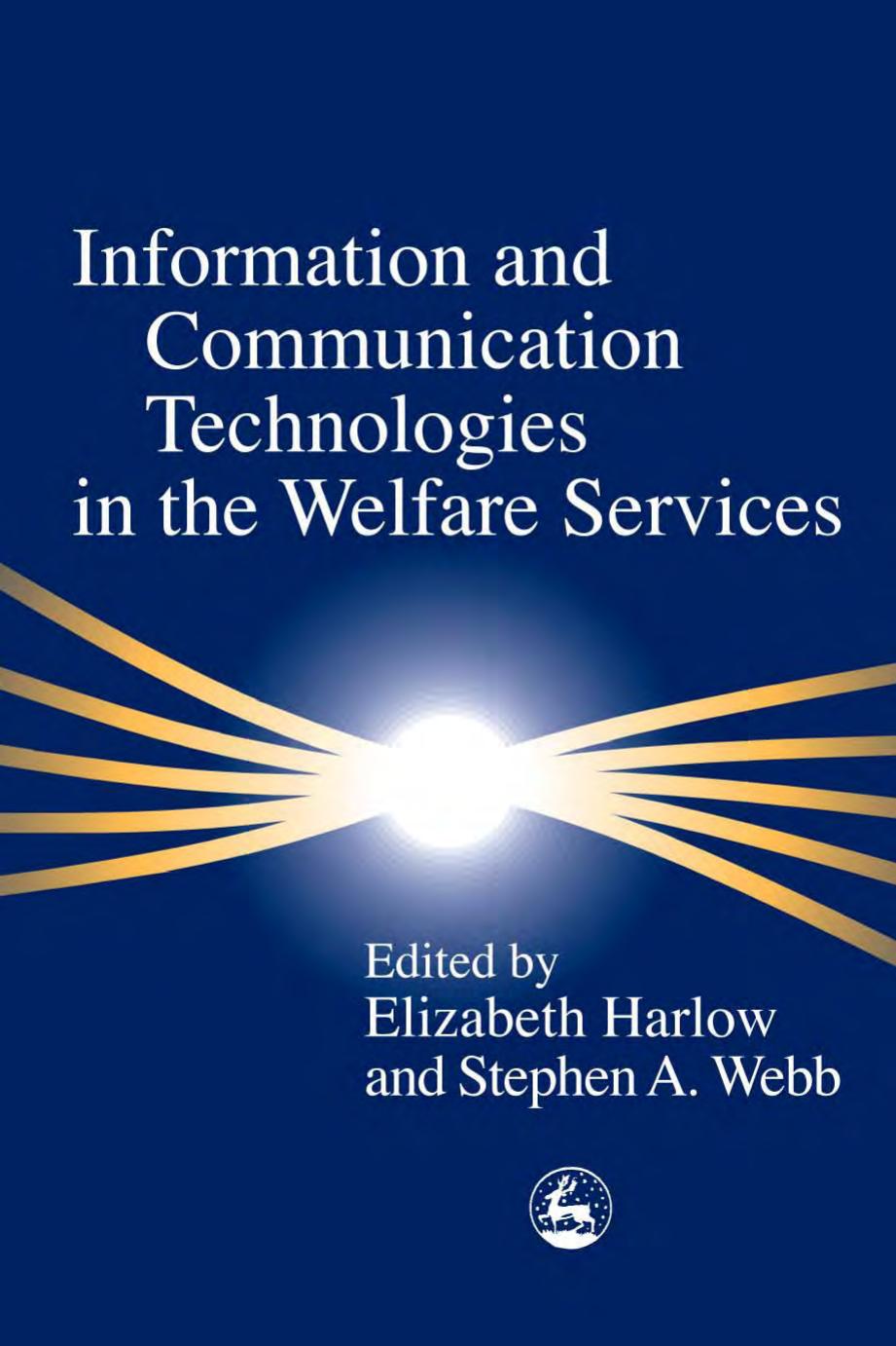 Information and Communication Technology in the Welfare Services by Elizabeth Harlow Stephen A. Webb