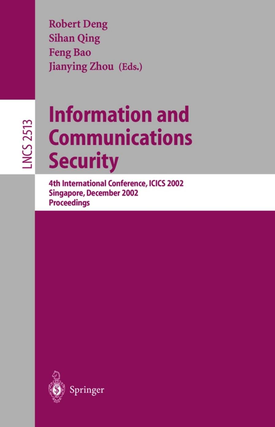Information and Communications Security: 4th International Conference, ICICS 2002 Singapore, December 9â12, 2002 Proceedings by Jeff S. L. Cheng Victor K. Wei (auth.) Robert Deng Feng Bao Jianying Zhou Sihan Qing (eds.)
