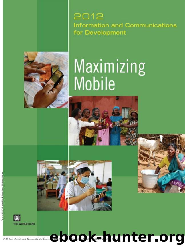 Information and Communications for Development 2012 : Maximizing Mobile by World Bank