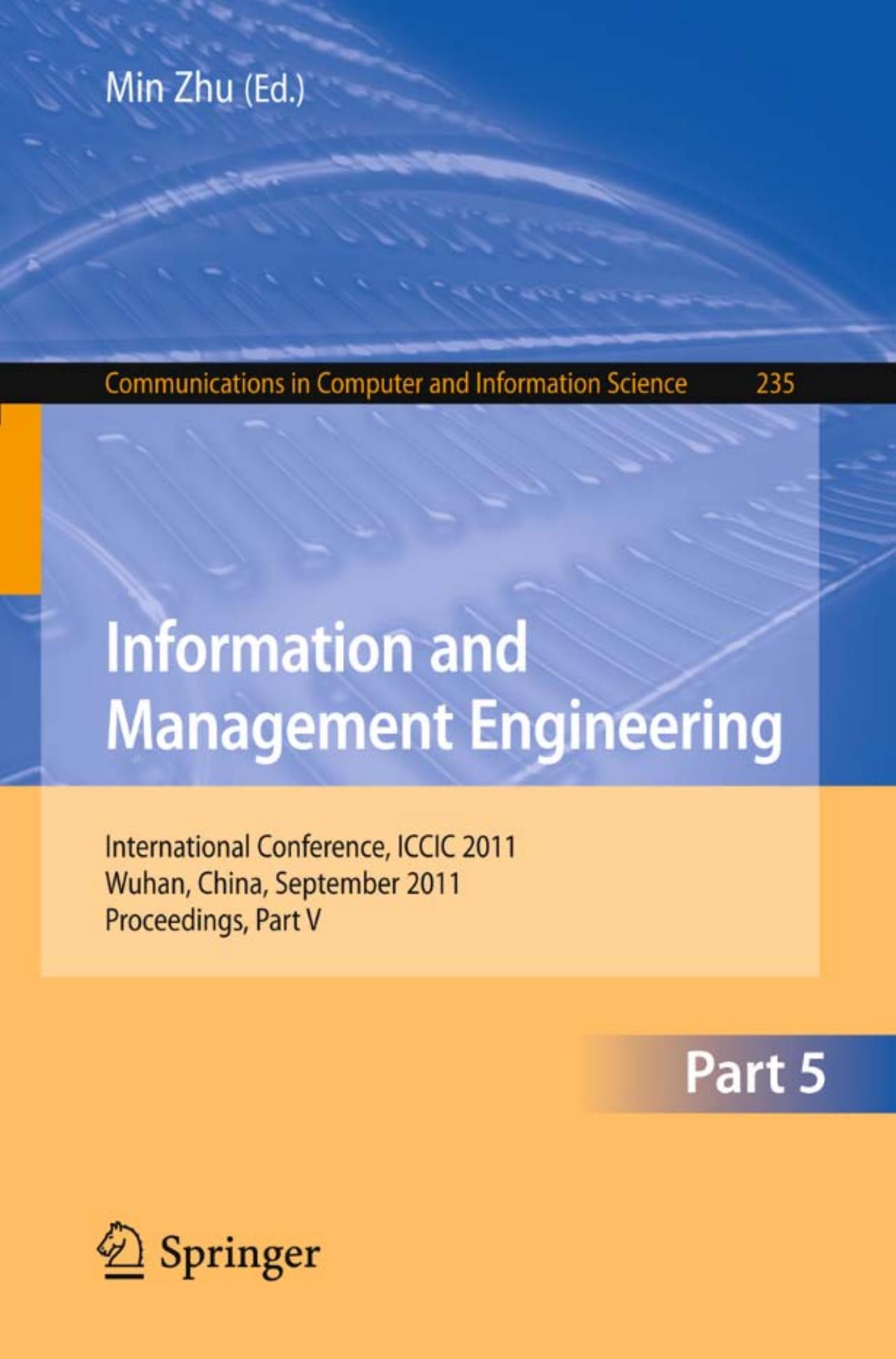 Information and Management Engineering: International Conference, ICCIC 2011, Wuhan, China, September 17-18, 2011. Proceedings, Part V by Xinhuai Tang Li Xie (auth.) Min Zhu (eds.)