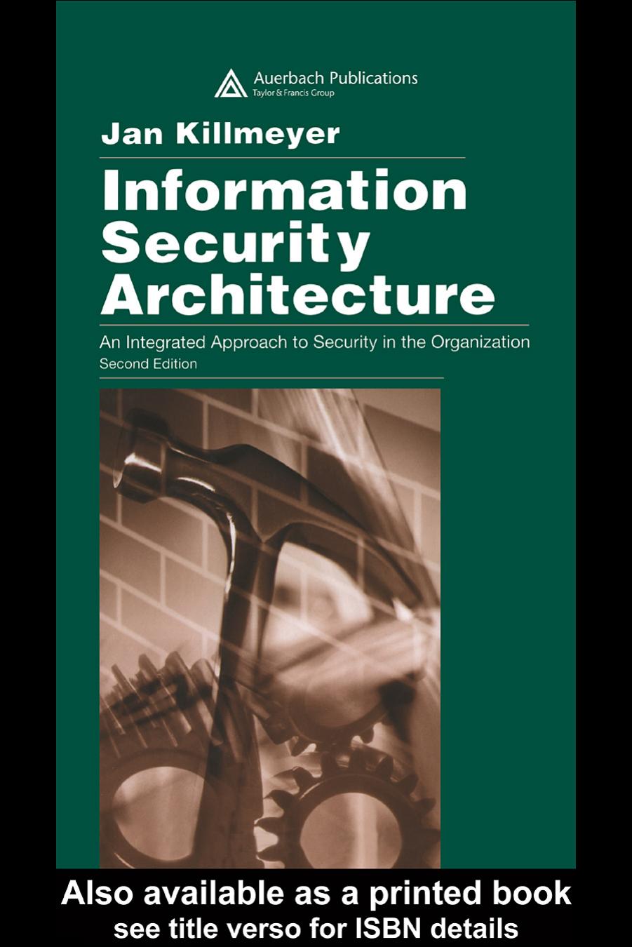 Information security architecture : an integrated approach to security in the organization by Jan Killmeyer Tudor