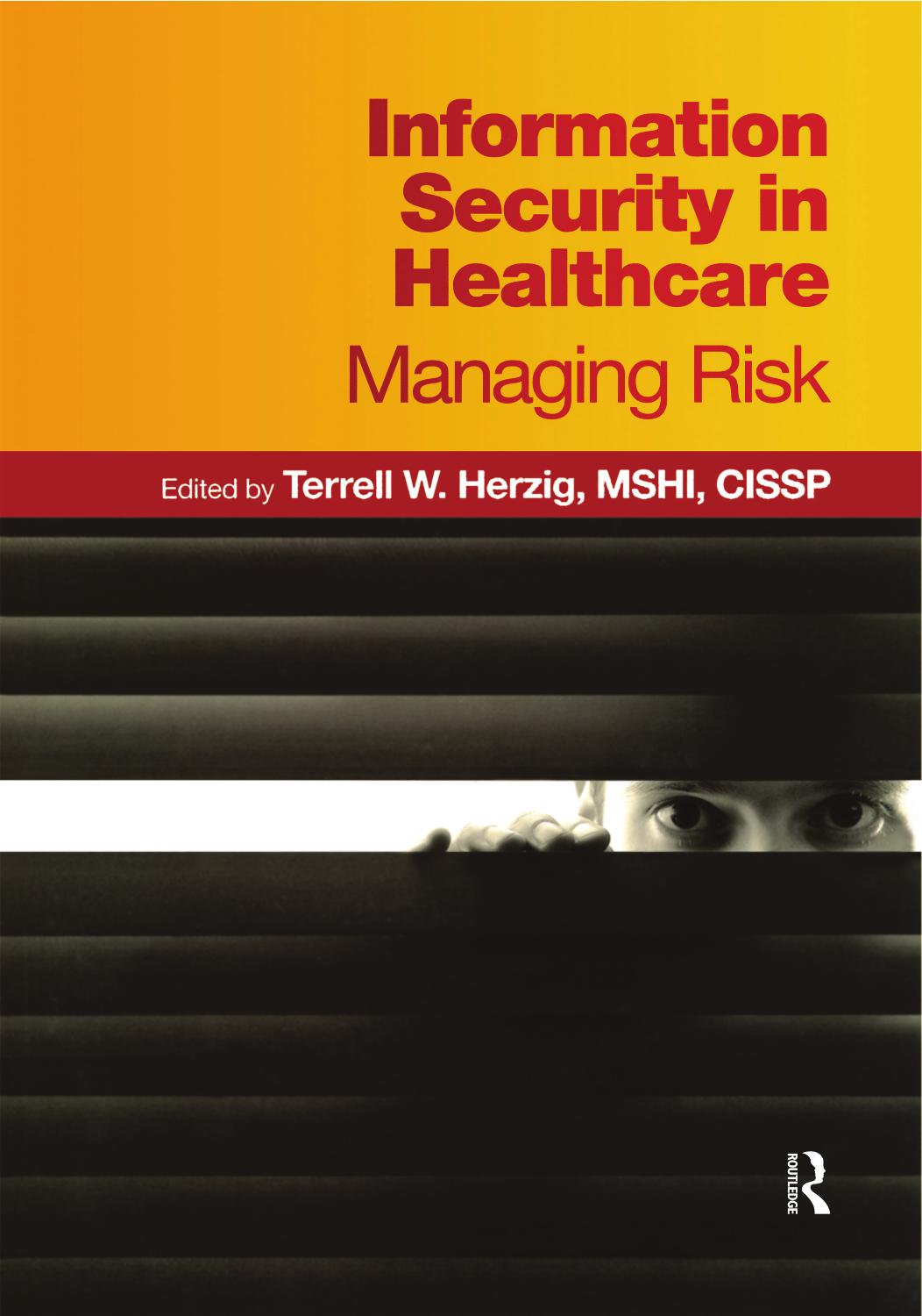 Information security in healthcare: managing risk by Herzig Terrell W