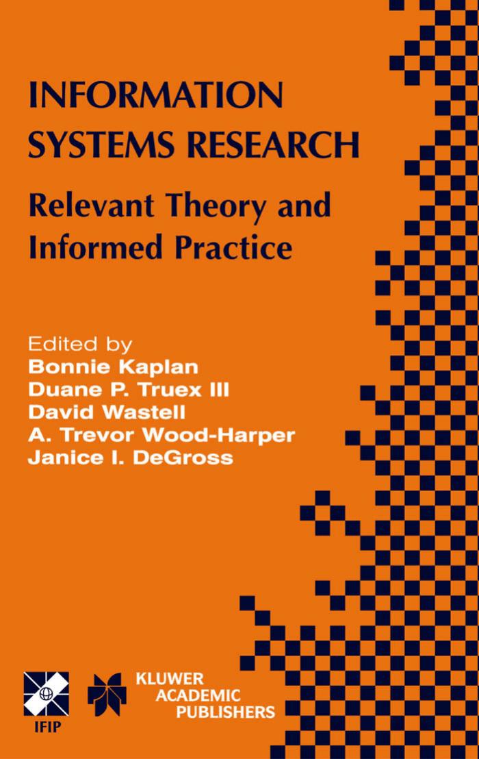 Information systems research : relevant theory and informed practice : IFIP TC8/WG8.2 20th year retrospective : relevant theory and informed practice--looking forward from a 20-yea by Bonnie Mae Kaplan; IFIP Working Group 8.2.; et al