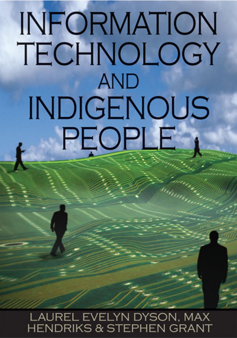 Information technology and indigenous people : issues and perspectives by Laurel Evelyn Dyson; Stephen Grant; Max A N Hendriks