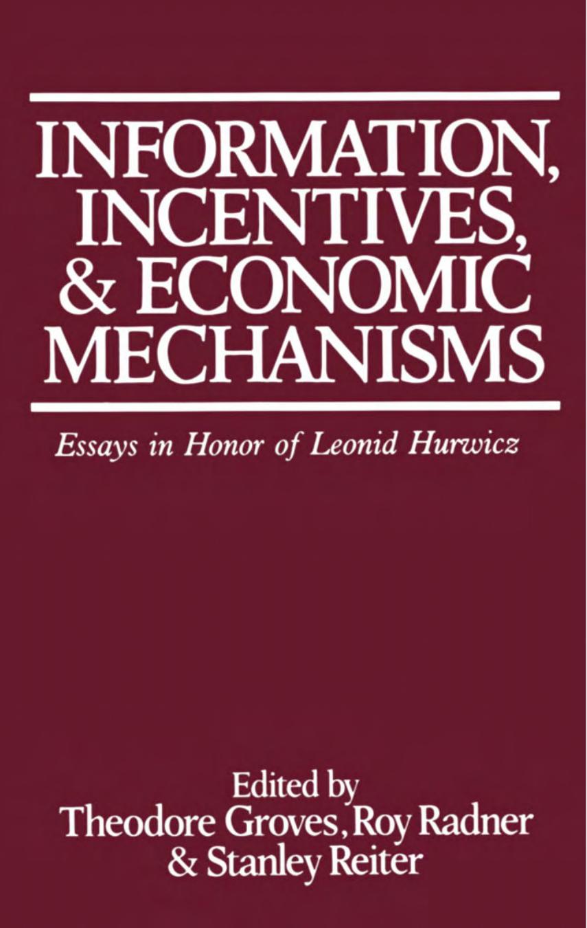 Information, Incentives, and Economic Mechanisms: Essays in Honor of Leonid Hurwicz by Theodore Groves (editor) Roy Radner (editor) Stanley Reiter (editor)