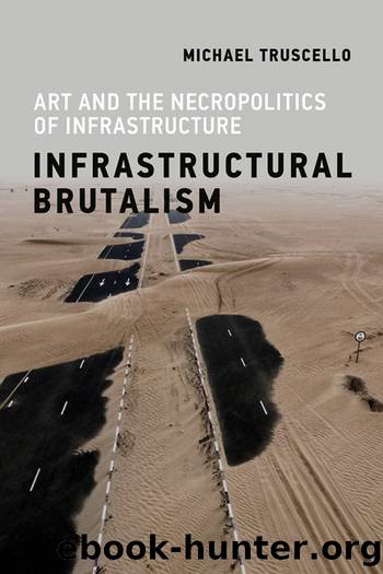 Infrastructural Brutalism by Michael Truscello