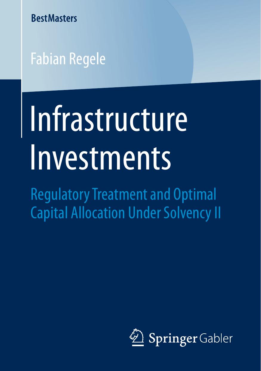 Infrastructure Investments : Regulatory Treatment and Optimal Capital Allocation Under Solvency II by Fabian Regele (auth.)