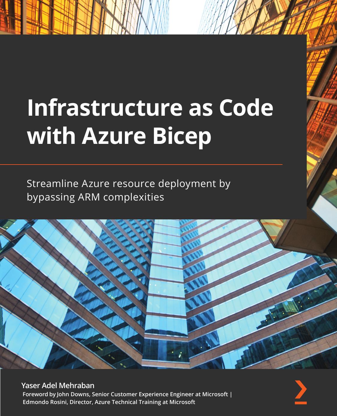 Infrastructure as Code With Azure Bicep: Streamline Azure Resource Deployment by Bypassing ARM Complexities by Yaser Adel Mehraban