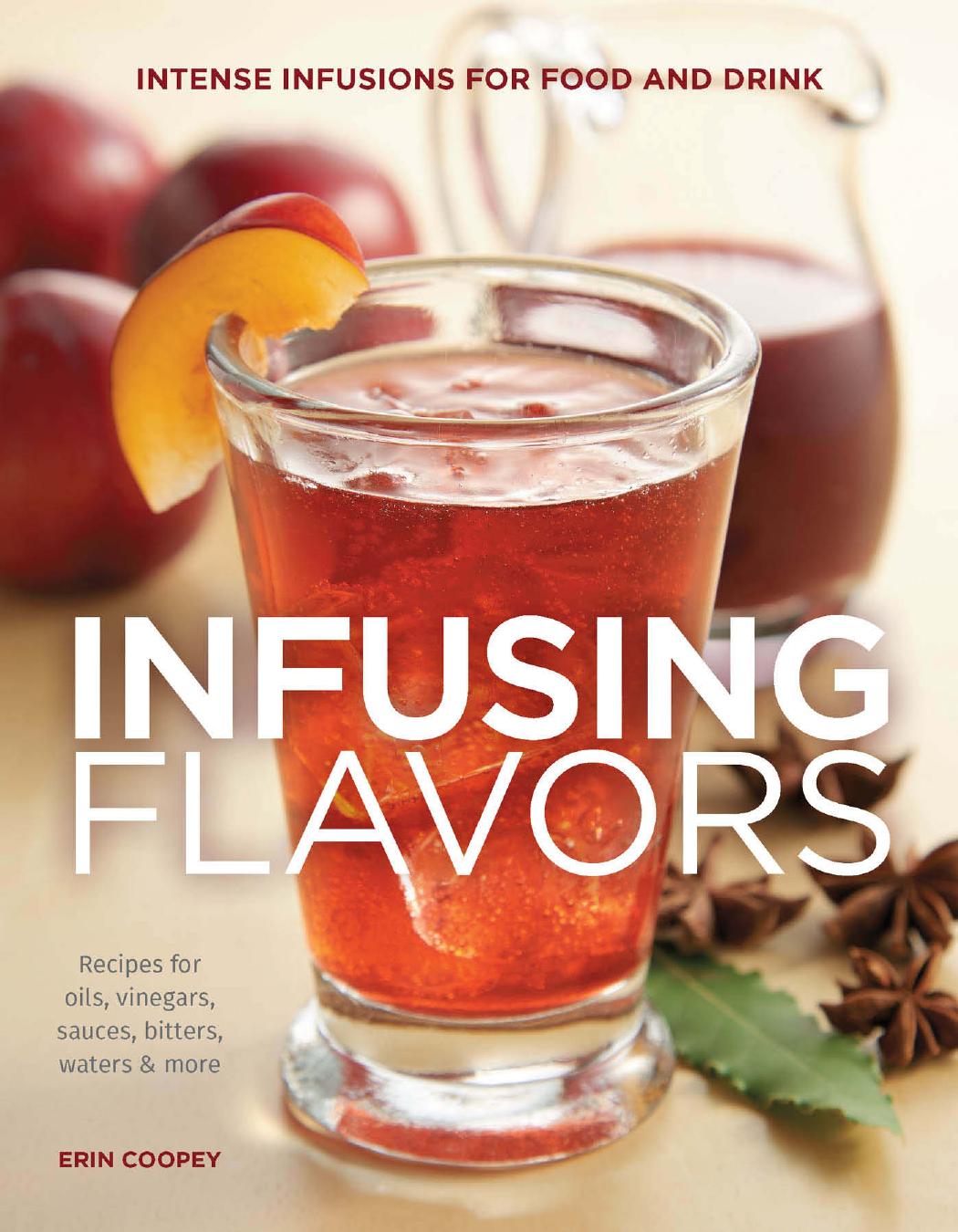 Infusing flavors: recipes for oils, vinegars, sauces, bitters, waters & more by Coopey Erin