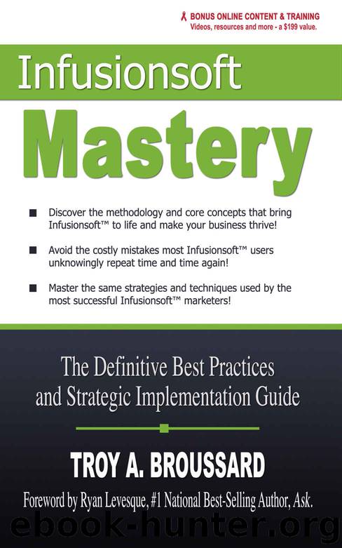 Infusionsoft Mastery: The Definitive Best Practices and Strategic Implementation Guide by Troy Broussard