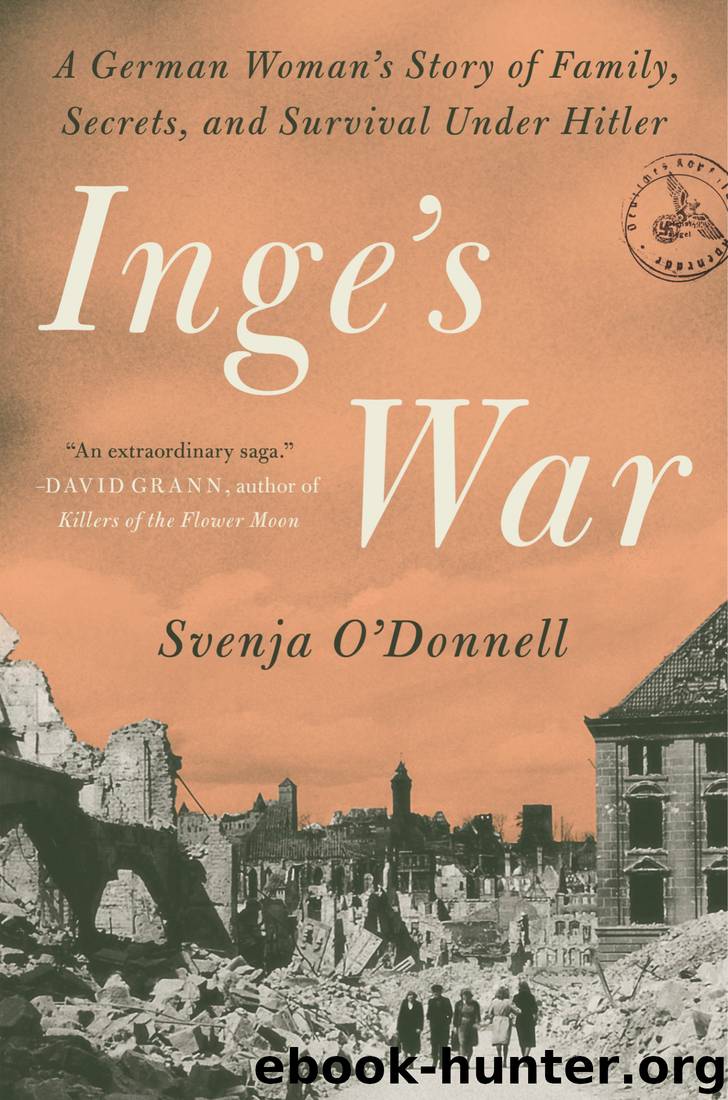 Inge's War: A German Woman's Story of Family, Secrets, and Survival Under Hitler by Svenja O’Donnell