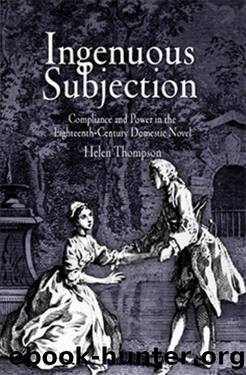 Ingenuous Subjection : Compliance and Power in the Eighteenth-Century Domestic Novel by Helen Thompson