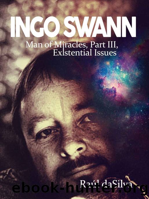 Ingo Swann: Man of Miracles, Part 3: Existential Issues by Raúl daSilva