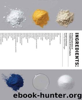 Ingredients: A Visual Exploration of 75 Additives & 25 Food Products by Dwight Eschliman