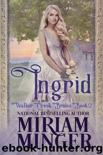 Ingrid (Walker Creek Brides Book 2) by Minger Miriam