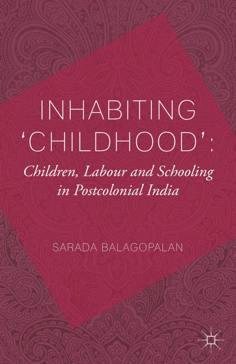 Inhabiting 'Childhood': Children, Labour and Schooling in Postcolonial India by Unknow