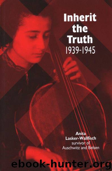 Inherit the Truth 1939-1945, the Documented Experiences of a Survivor of Auschwitz and Belsen by Lasker-Wallfisch Anita
