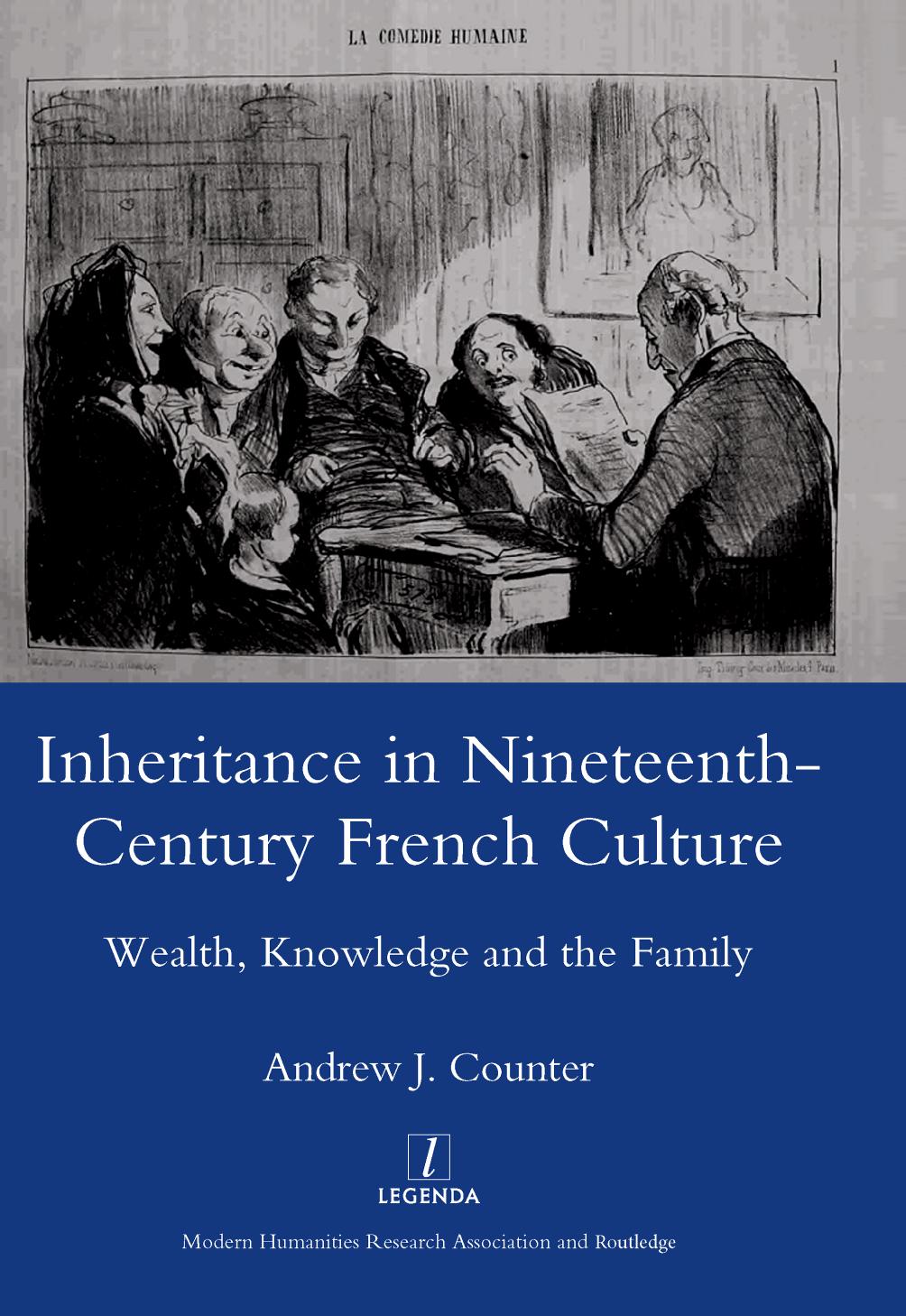 Inheritance in Nineteenth-century French Culture: Wealth, Knowledge and the Family by Andrew J. Counter