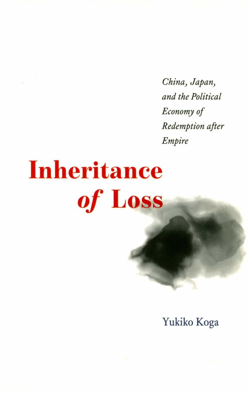 Inheritance of Loss: China, Japan, and the Political Economy of Redemption after Empire by Yukiko Koga