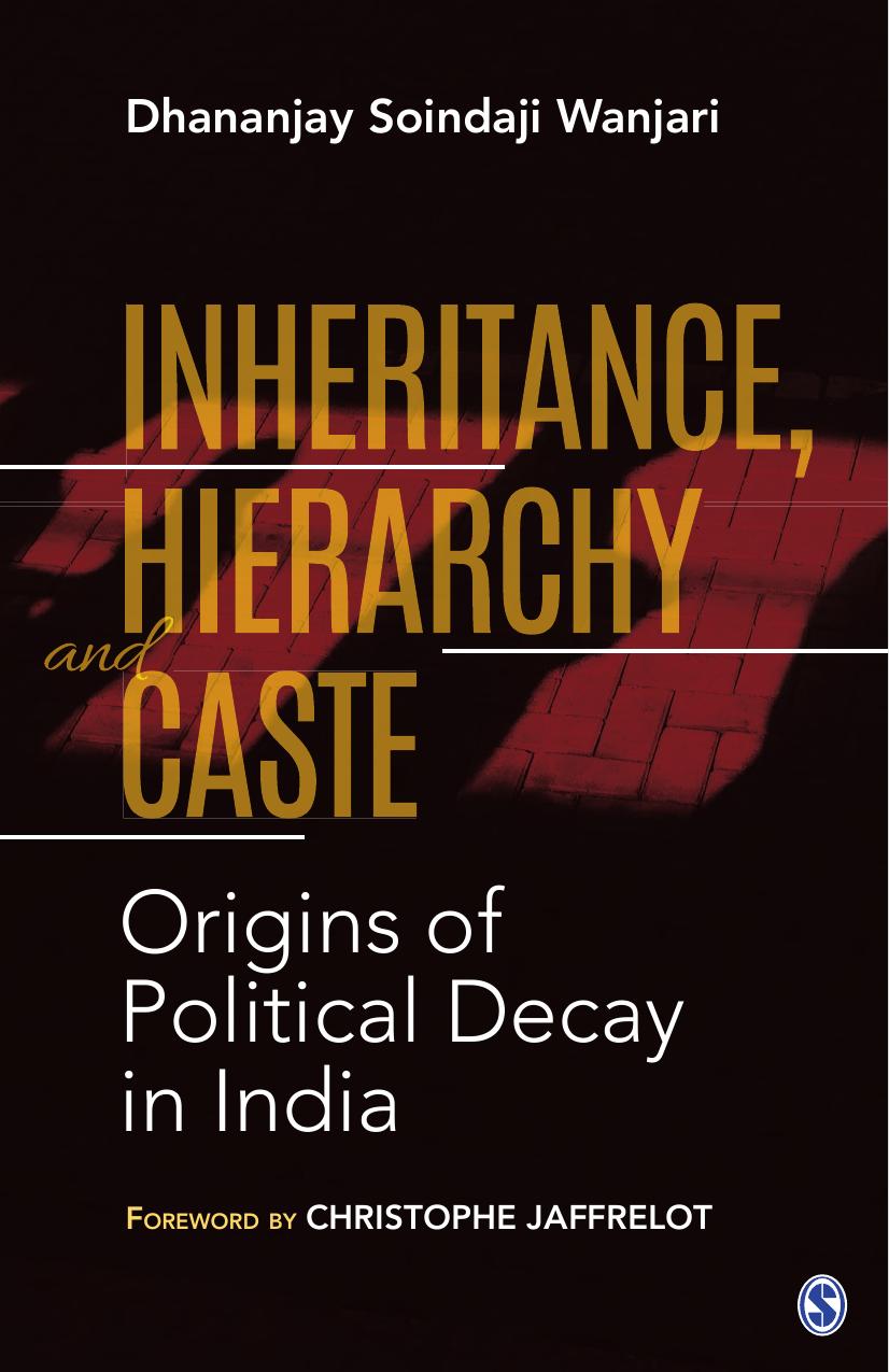 Inheritance, Hierarchy and Caste: Origins of Political Decay in India by Dhananjay Soindaji Wanjari