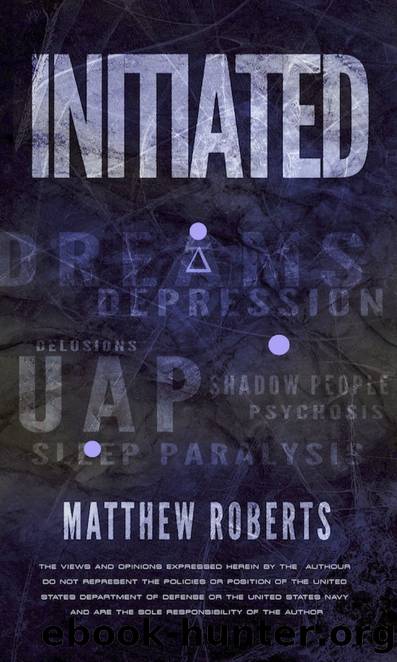 Initiated: UAP, Dreams, Depression, Delusions, Shadow People, Psychosis, Sleep Paralysis, and Pandemics by Roberts Matthew