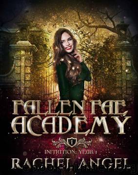 Initiation Year 1: An Academy Reversed Harem Paranormal Why Choose College Bully Romance (Fallen Fae Academy Book 1) by Rachel Angel