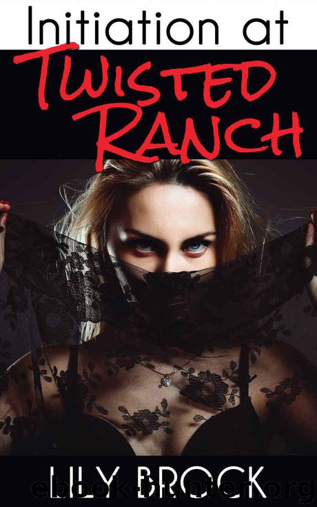 Initiation at Twisted Ranch: An Erotic BDSM Story (Twisted Ranch Series Book 2) by Brock Lily