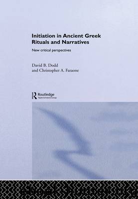 Initiation in Ancient Greek Rituals and Narratives by Dodd David Faraone Christopher A