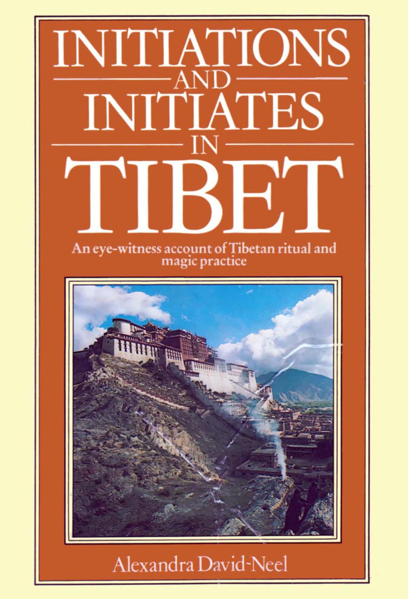 Initiations and Initiates in Tibet by Alexandra David-Neel