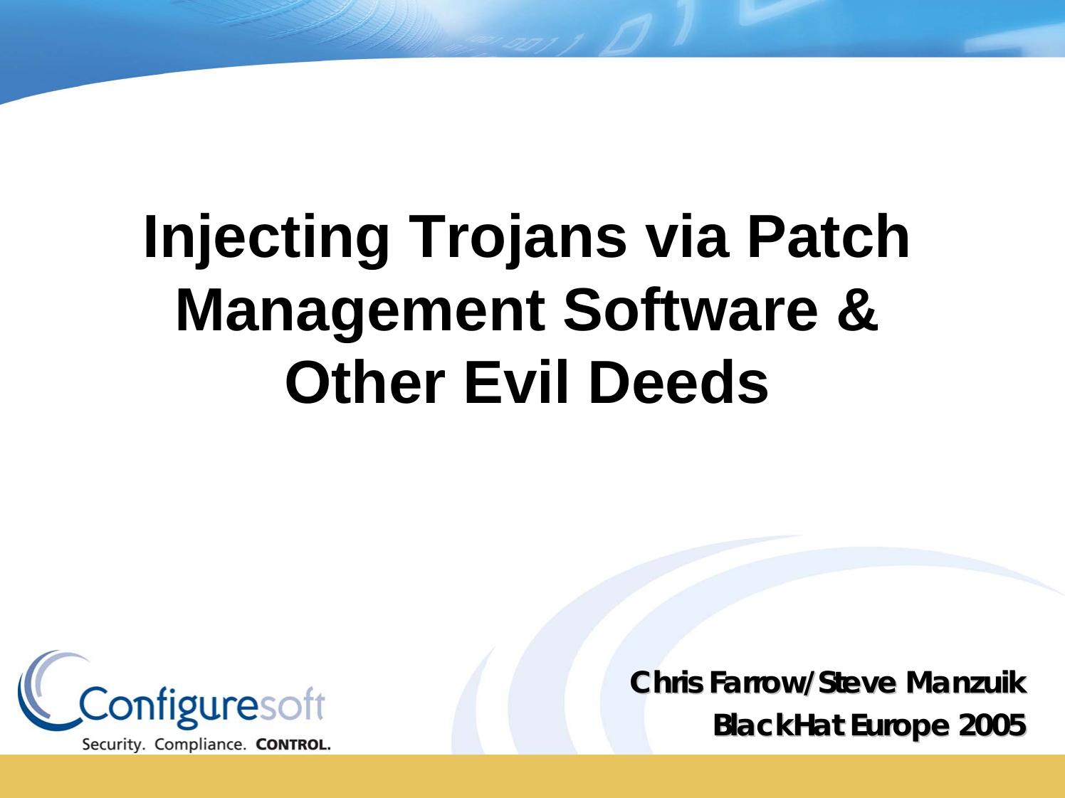 Injecting Trojans via Patch Management Software & Other Evil Deeds by Steve Manzuik && Chris Farrow