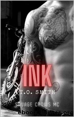 Ink: Savage Crows Book One: An MC Romance Novel by T.O. Smith