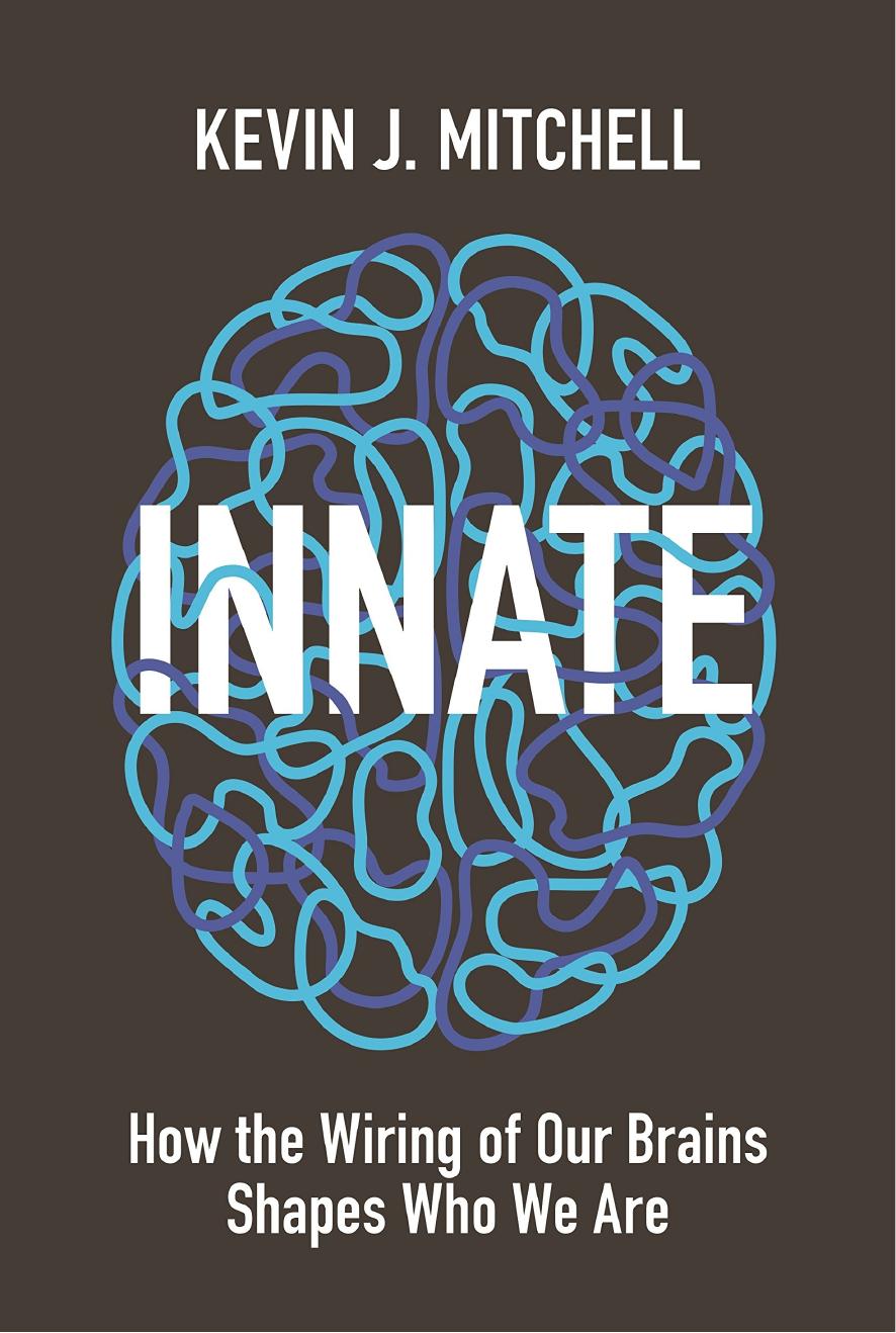 Innate: How the Wiring of Our Brains Shapes Who We Are by Kevin J. Mitchell