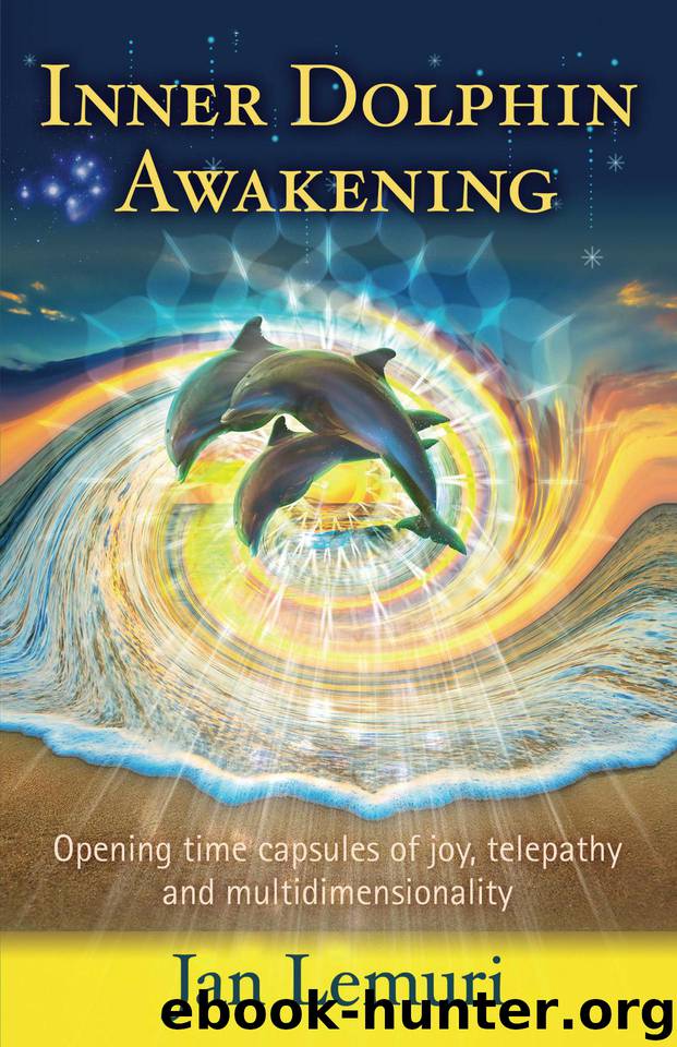 Inner Dolphin Awakening: Opening Time Capsules of Joy, Telepathy and Multidimensionality by Lemuri Jan