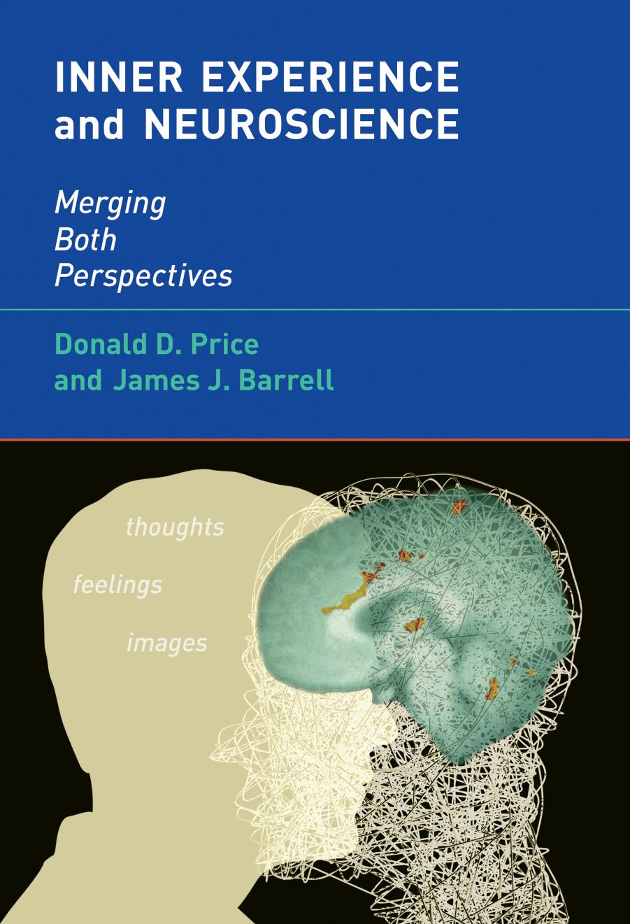 Inner Experience and Neuroscience: Merging Both Perspectives by Donald D. Price James J. Barrell