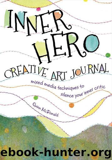 Inner Hero Creative Art Journal: Mixed Media Messages to Silence Your Inner Critic by McDonald Quinn