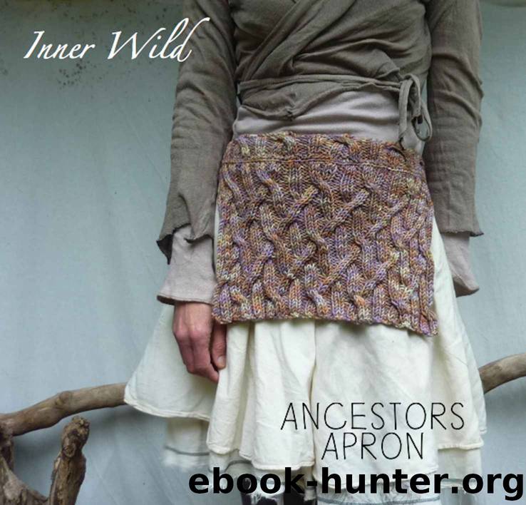 Inner Wild Ancestors Apron: beautiful cabled apron easy knit pattern (Inner Wild, wilderness wear for dearhearts) by Inner Wild