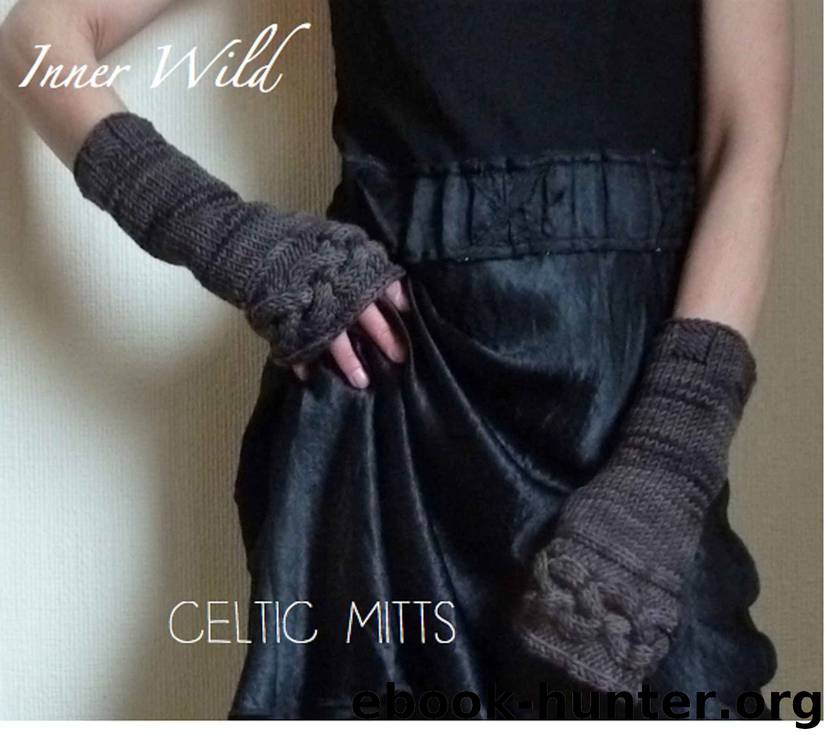 Inner Wild Celtic Mitts: beautiful cable fingerless gloves easy knit pattern (Inner Wild, wilderness wear for dearhearts) by Inner Wild
