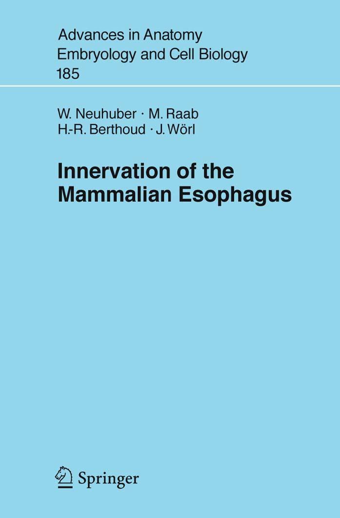 Innervation of the Mammalian Esophagus (Advances in Anatomy, Embryology and Cell Biology) by W.L. Neuhuber M. Raab H.-R. Berthoud J. Worl