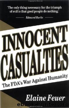 Innocent Casualties: The FDA's War Against Humanity by Elaine Feuer