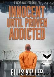 Innocent Until Proven Addicted by Ellis Keler