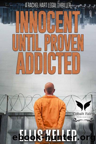 Innocent Until Proven Addicted: A Rachel Hart Legal Thriller by Keler Ellis