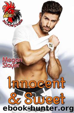 Innocent and Sweet (Roosters Book 1) by Megan Slayer