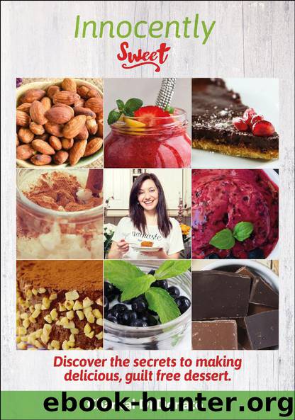 Innocently Sweet: Discover the Secret to Making Delicious, Guilt-Free Desserts by Chantal Di Donato